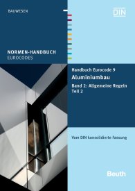 Publications  Normen-Handbuch; Handbuch Eurocode 9 - Aluminiumbau; Band 2: Allgemeine Regeln Teil 2 Vom DIN konsolidierte Fassung 30.7.2013 preview