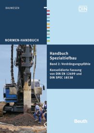 Publications  Normen-Handbuch; Handbuch Spezialtiefbau; Band 2: Verdrängungspfähle Konsolidierte Fassung von DIN EN 12699 und DIN SPEC 18538 3.5.2013 preview