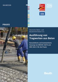 Publications  DIN Media Praxis; Ausführung von Tragwerken aus Beton; Konsolidierte und kommentierte Fassung von DIN EN 13670 und DIN 1045-3 für die Praxis 8.11.2012 preview