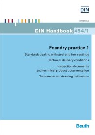 Preview  DIN_Handbook 454/1; Foundry practice 1 - Standards dealing with steel and iron castings; Technical delivery conditions - Inspection documents and technical product documentation - Tolerances and drawing indications 9.1.2015