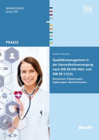 Publications  DIN Media Praxis; Qualitätsmanagement in der Gesundheitsversorgung nach DIN EN ISO 9001 und DIN EN 15224; Normentext, Erläuterungen, Ergänzungen, Musterformulare 19.4.2016 preview