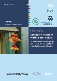 Preview  Beuth Forum; Altbausanierung 10; Schadenfreies Bauen - Wunsch oder Realität? 26. Hanseatische Sanierungstage vom 5. bis 7. November 2015 im Ostseebad Heringsdorf/Usedom 17.11.2015