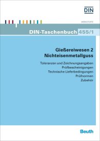 Publications  DIN-Taschenbuch 455/1; Gießereiwesen 2: Nichteisenmetallguss; Toleranzen und Zeichnungsangaben; Prüfbescheinigungen; Technische Lieferbedingungen; Prüfnormen; Zubehör 2.10.2015 preview