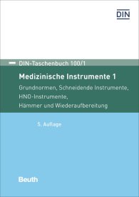 Preview  DIN-Taschenbuch 100/1; Medizinische Instrumente 1; Grundnormen, Schneidende Instrumente, HNO-Instrumente, Hämmer und Wiederaufbereitung 2.7.2018