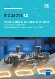 Publications  DIN Media Innovation; Industrialisierung der Additiven Fertigung; Digitalisierte Prozesskette - von der Entwicklung bis zum einsetzbaren Artikel Industrie 4.0 20.4.2017 preview