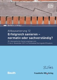 Publications  Beuth Forum; Altbausanierung 12; Erfolgreich sanieren - normativ oder sachverständig? 28. Hanseatische Sanierungstage vom 2. bis 4. November 2017 im Ostseebad Heringsdorf/Usedom 30.10.2017 preview