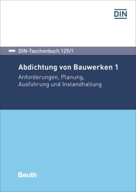 Publications  DIN-Taschenbuch 129/1; Abdichtung von Bauwerken 1; Anforderungen, Planung, Ausführung und Instandhaltung 17.11.2017 preview
