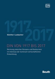 Publications  DIN von 1917 bis 2017; Normung zwischen Konsens und Konkurrenz im Interesse der technisch-wirtschaftlichen Entwicklung 27.9.2017 preview