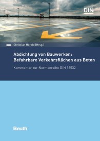 Publications  DIN Media Kommentar; Abdichtung von Bauwerken: Befahrbare Verkehrsflächen aus Beton; Kommentar zur Normenreihe DIN 18532 14.12.2018 preview