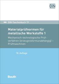 Publications  DIN-Taschenbuch 19; Materialprüfnormen für metallische Werkstoffe 1; Mechanisch-technologische Prüfverfahren (erzeugnisformunabhängig), Prüfmaschinen 23.7.2019 preview