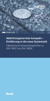 Publications  DIN Media Pocket; Abdichtungsnormen kompakt - Einführung in die neue Systematik; Tabellarische Anwendungshilfen zu DIN 18531 bis DIN 18535 30.8.2019 preview