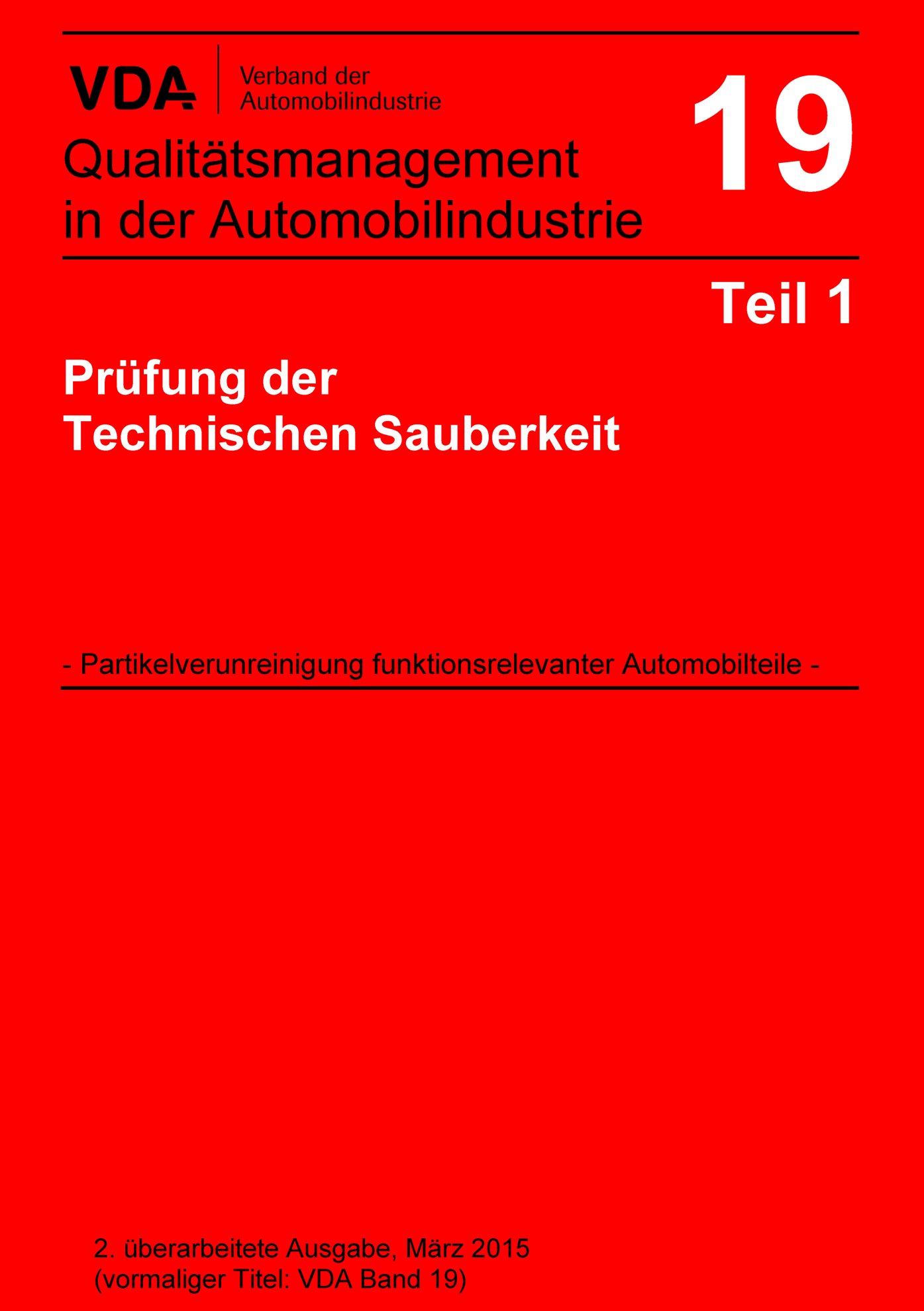 Publications  VDA Band 19 Teil 1 Prüfung der Technischen Sauberkeit - Partikelverunreinigung funktionsrelevanter Automobilteile / 2. überarbeitete Ausgabe, März 2015 (vormaliger Titel VDA Band 19) 1.3.2015 preview