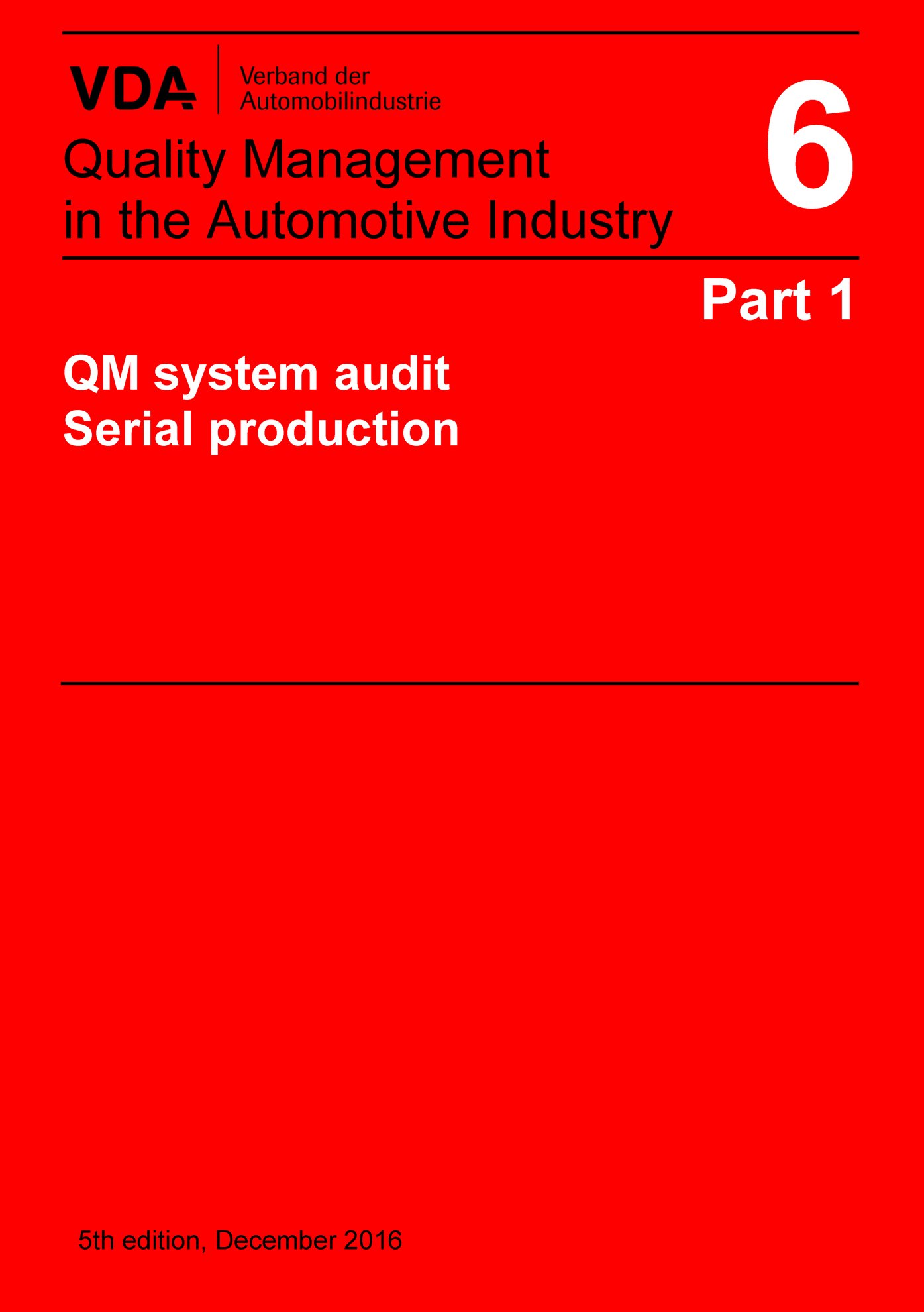 Publications  VDA Volume 6 Part 1_
 QM-Systemaudit Serial production 
 5th edition, December 2016 1.12.2016 preview