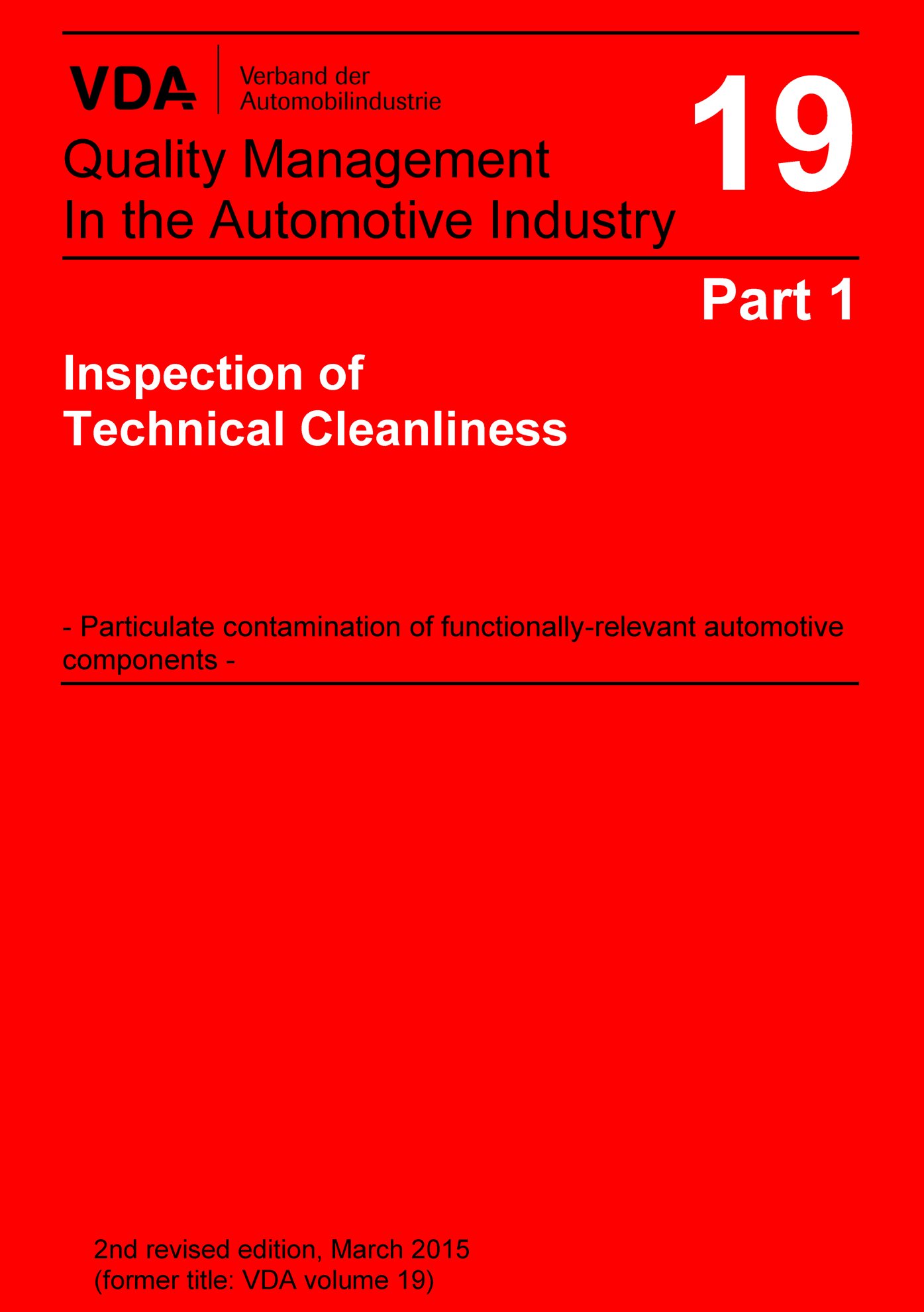Publications  VDA Volume 19 Part 1, Inspection of Technical Cleanliness >Particulate Contamination of Functionally Relevant Automotive Components / 2nd Revised Edition, March 2015 (former title: VDA volume 19) 1.3.2015 preview