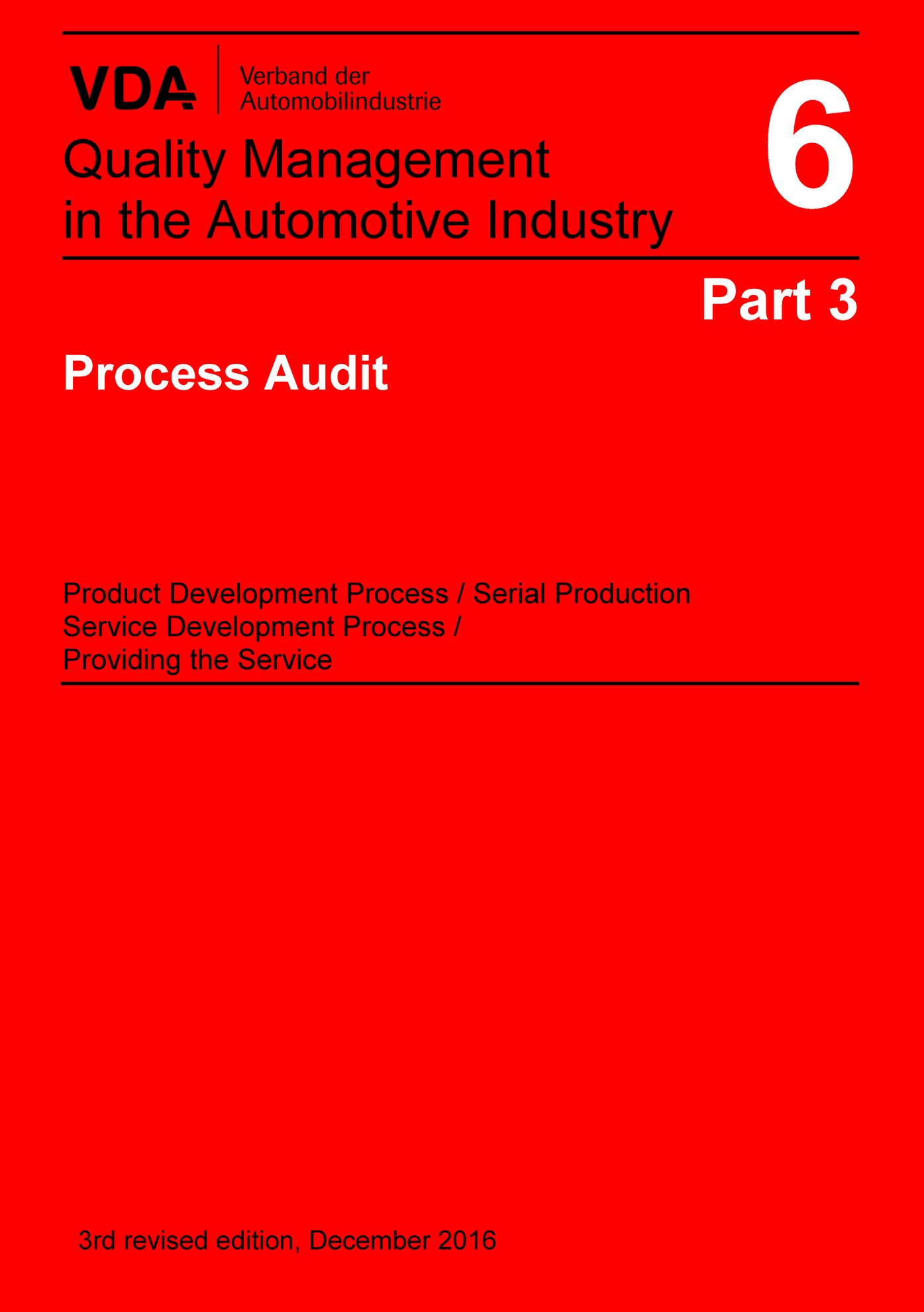 Publications  VDA Volume 6 Part 3, Process Audit, 3rd revised edition, December 2016 NEW ENG.REVISED VDA VOLUME:
 2nd PRINTcopy of the VDA 6.3 Feb.2017
 PLEASE NOTE:Engl.Print copy VDA6.3 dated Dec16 no longer valid 1.1.2017 preview